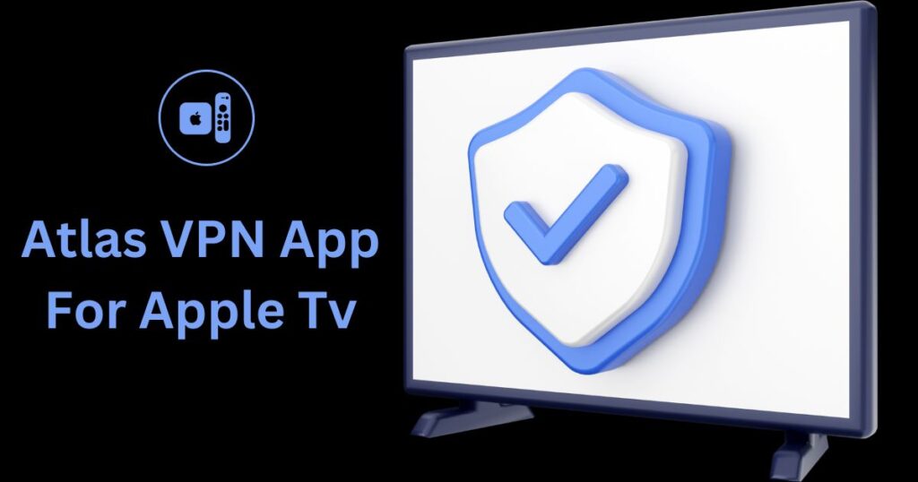 Atlas VPN App For Apple Tv