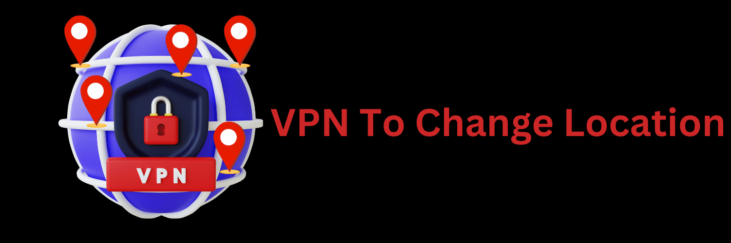 VPN To Change Location-trendingvpn